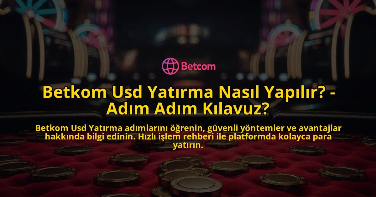 Betkom-Usd-Yatirma-Nasil-Yapilir---Adim-Adim-Kilavuz-overlay-1769246621.jpg