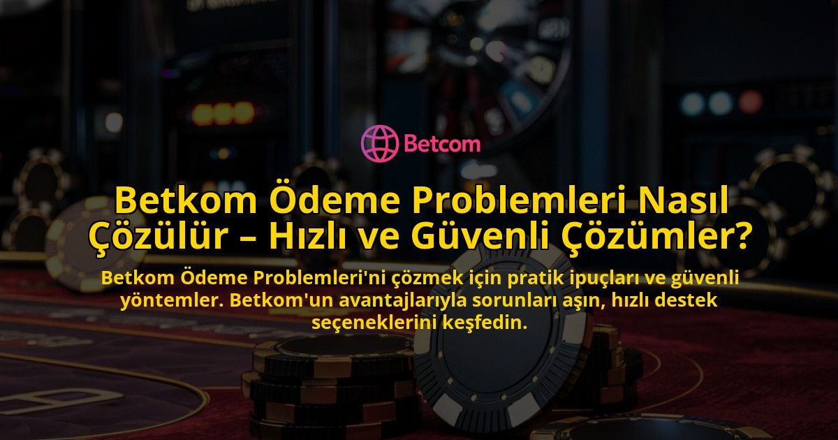 Betkom-deme-Problemleri-Nasl-zlr-Hzl-ve-Gvenli-zmler-overlay-1768435422.jpg