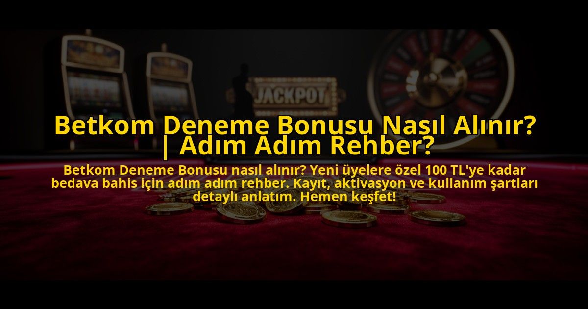 Betkom-Deneme-Bonusu-Nasil-Alinir-Adim-Adim-Rehber-overlay-1773697939.jpg