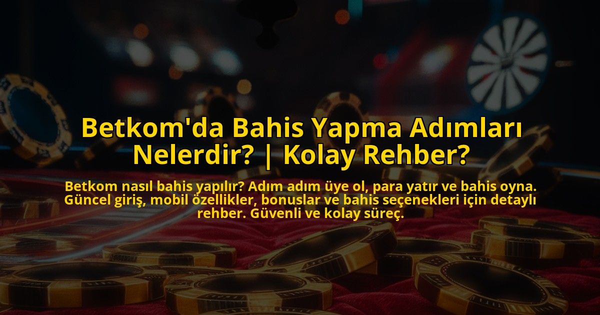 Betkomda-Bahis-Yapma-Adimlari-Nelerdir-Kolay-Rehber-overlay-1772828678.jpg